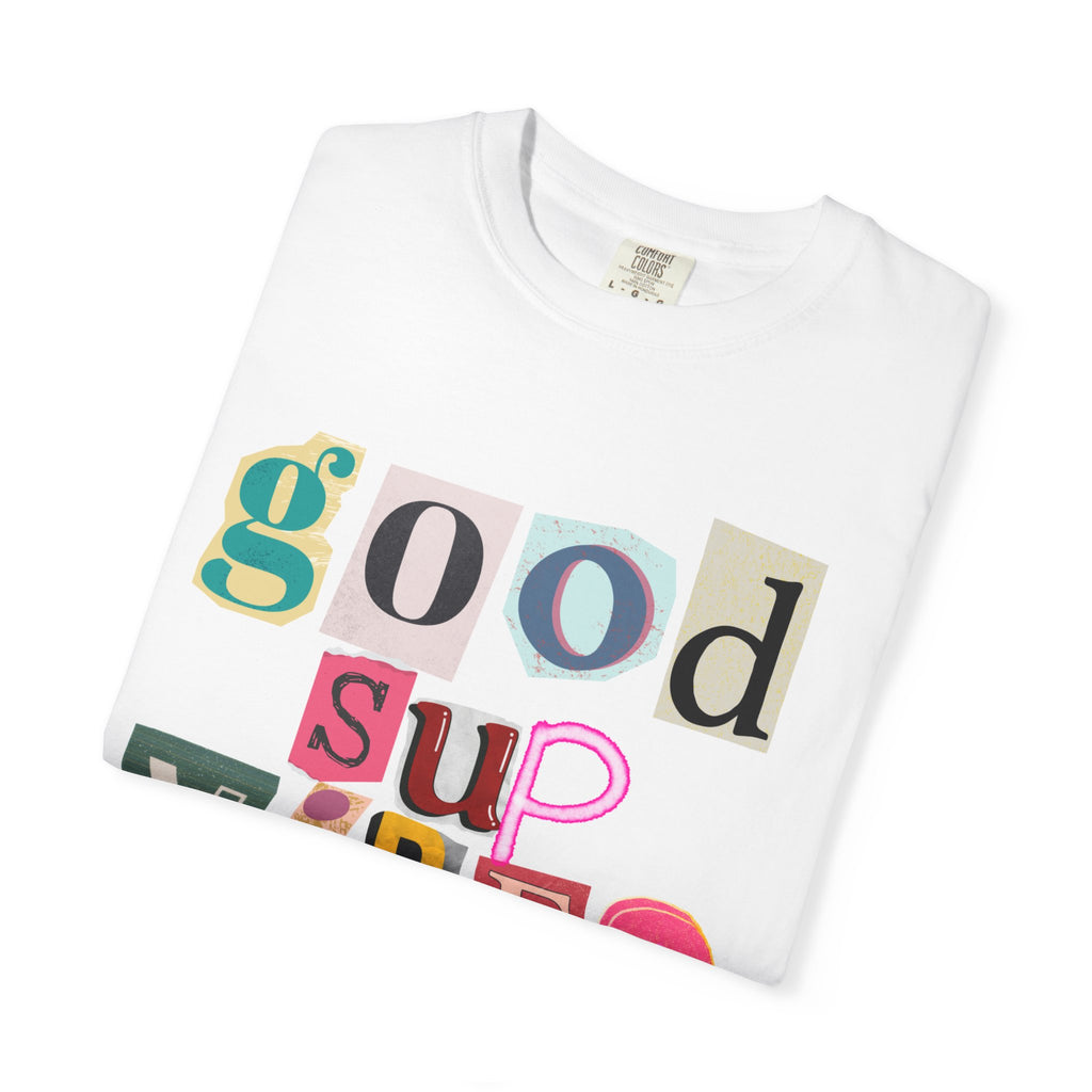 Good Vibes Unisex Garment-Dyed T-shirt | Casual Tee, Summer Outfit, Gift for Friends, Positive Vibes, Festival Wear